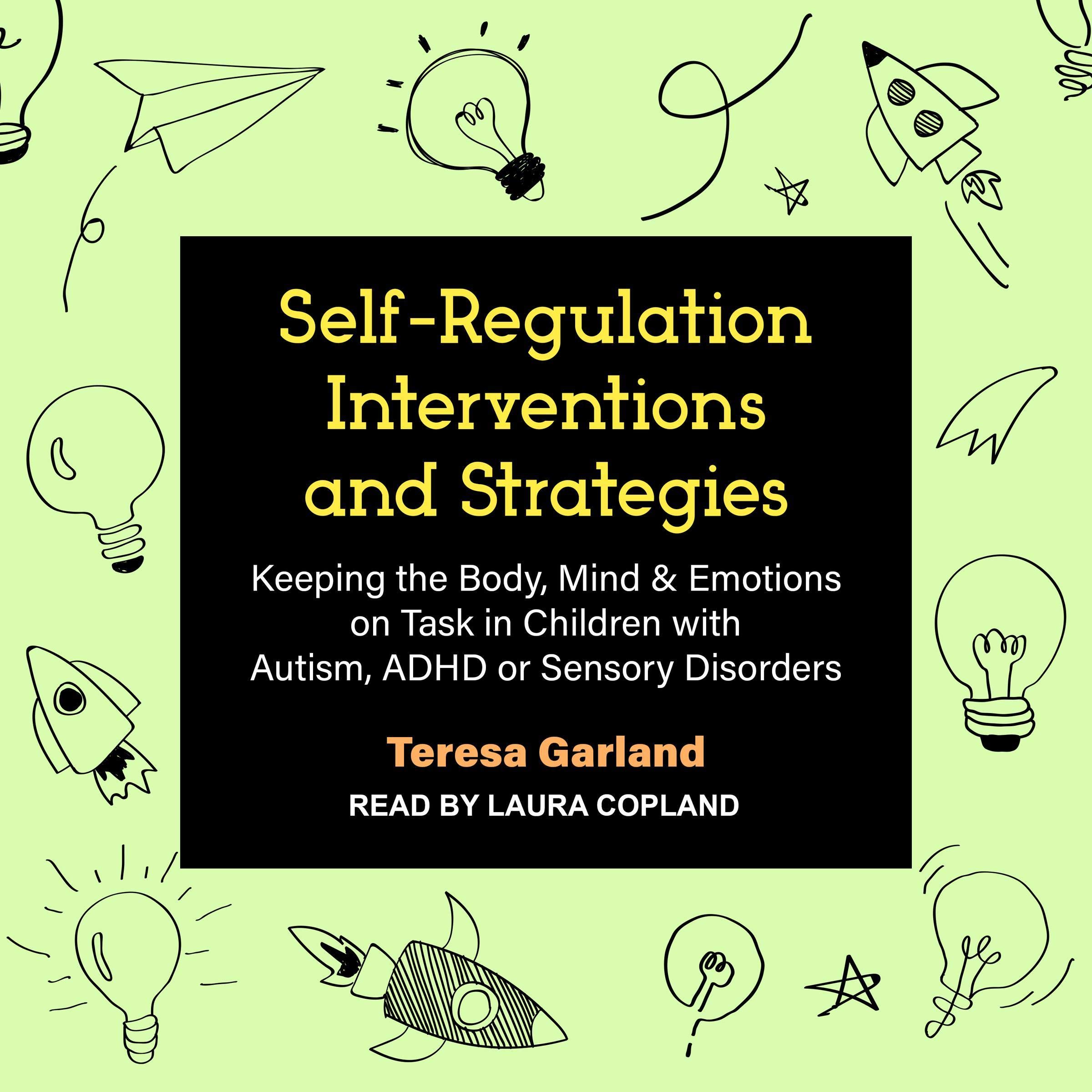 Self-Regulation Interventions and Strategies: Keeping the Body, Mind & Emotions on Task in Children with Autism, ADHD or Sens